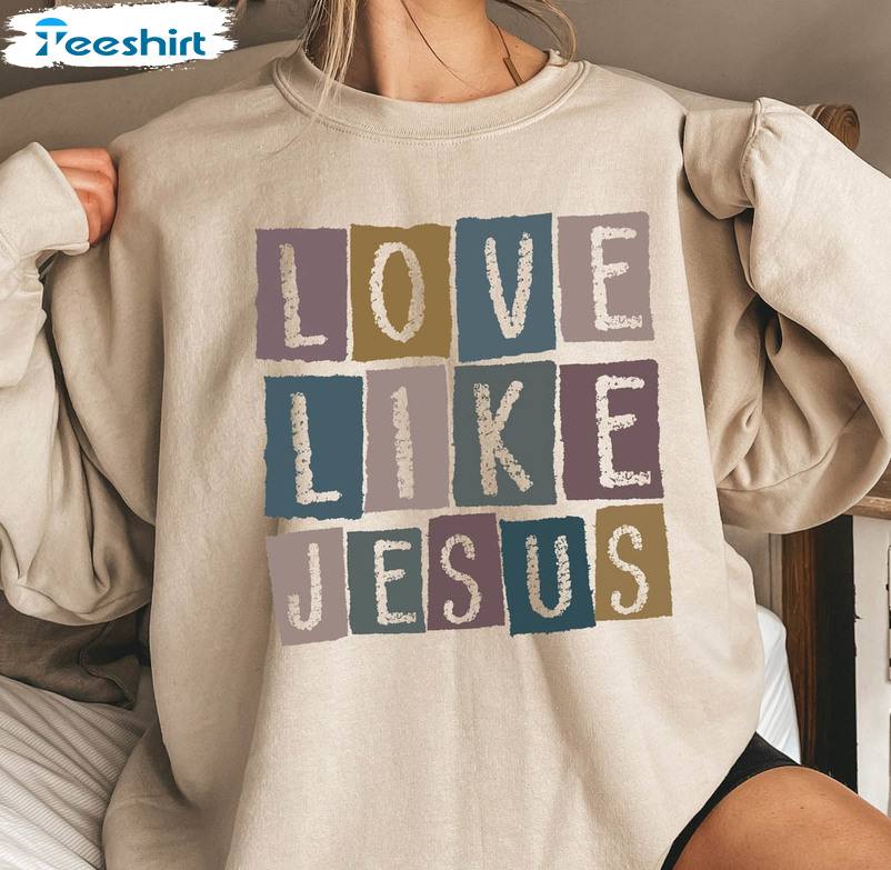 Love Like Jesus Funny Sweatshirt, Christian Trendy Long Sleeve Unisex T-shirt