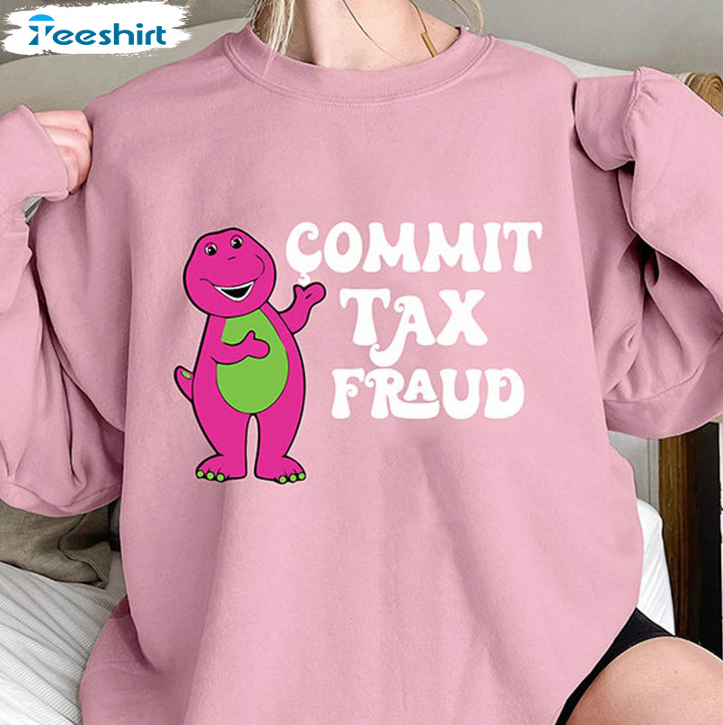 Commit Tax Fraud Cute Shirt, Trending Unisex Hoodie Crewneck