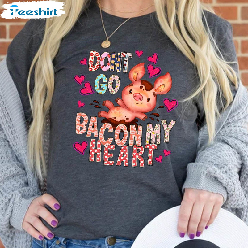 Don't Go Bacon My Heart Funny Shirt, Valentine Vintage Unisex Hoodie Short Sleeve