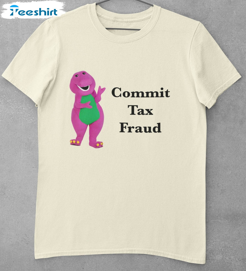 Commit Tax Fraud Meme Shirt, Funny Crewneck Unisex T-shirt