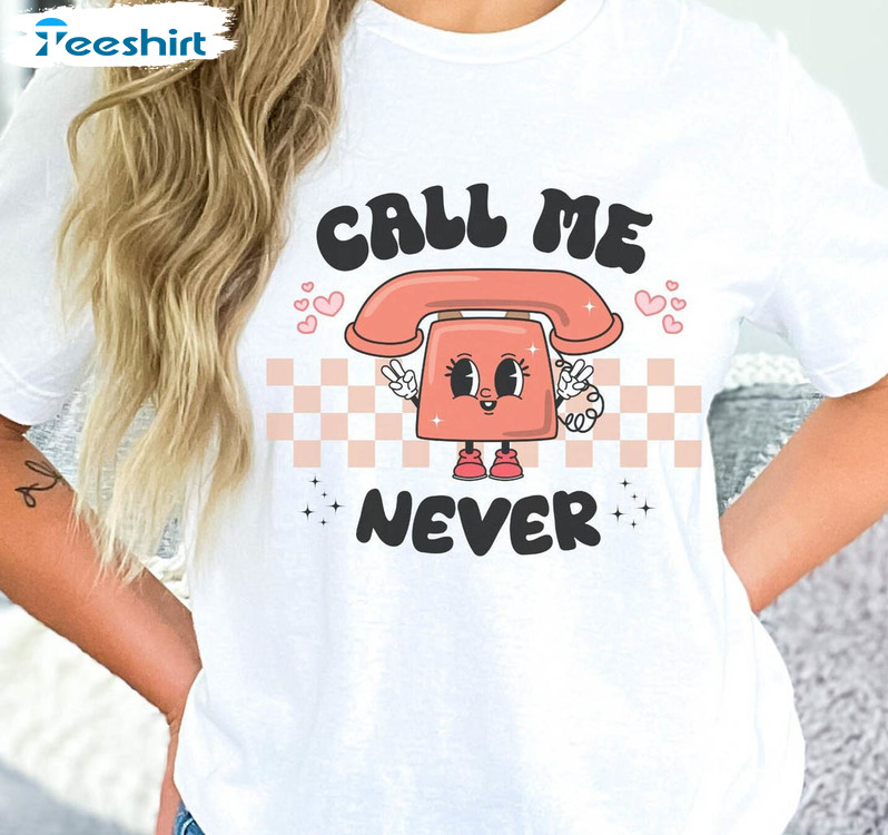 Call Me Never Shirt, Funny Valentine Short Sleeve Unisex T-shirt
