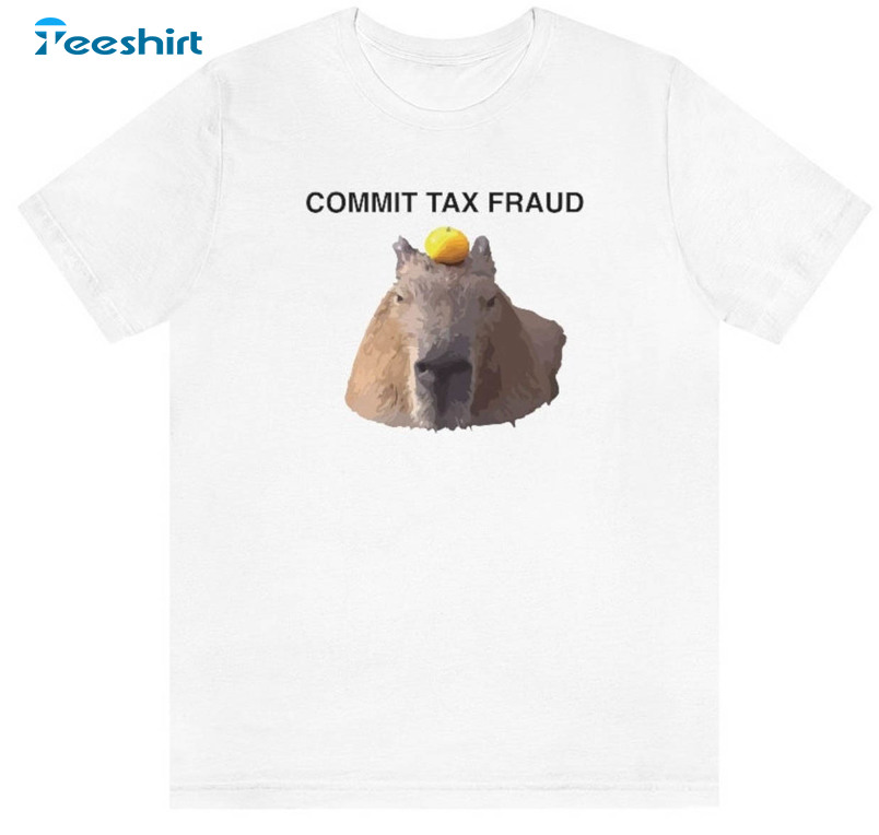 Commit Tax Fraud Trendy Shirt, Capybara Funny Meme Short Sleeve Tee Tops