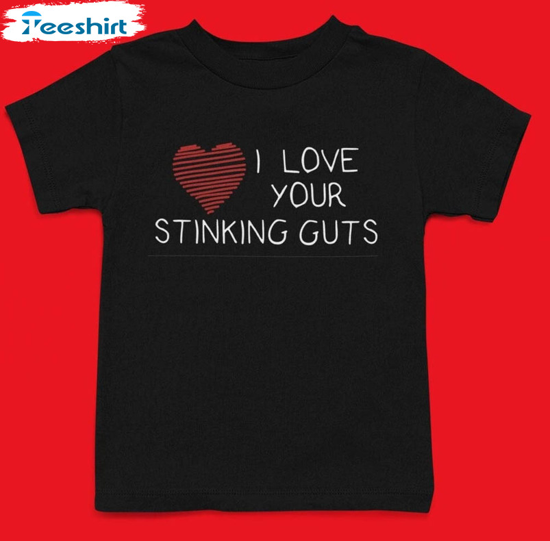 I Love Your Stinking Guts Valentine Shirt, Trending Crewneck Unisex Hoodie