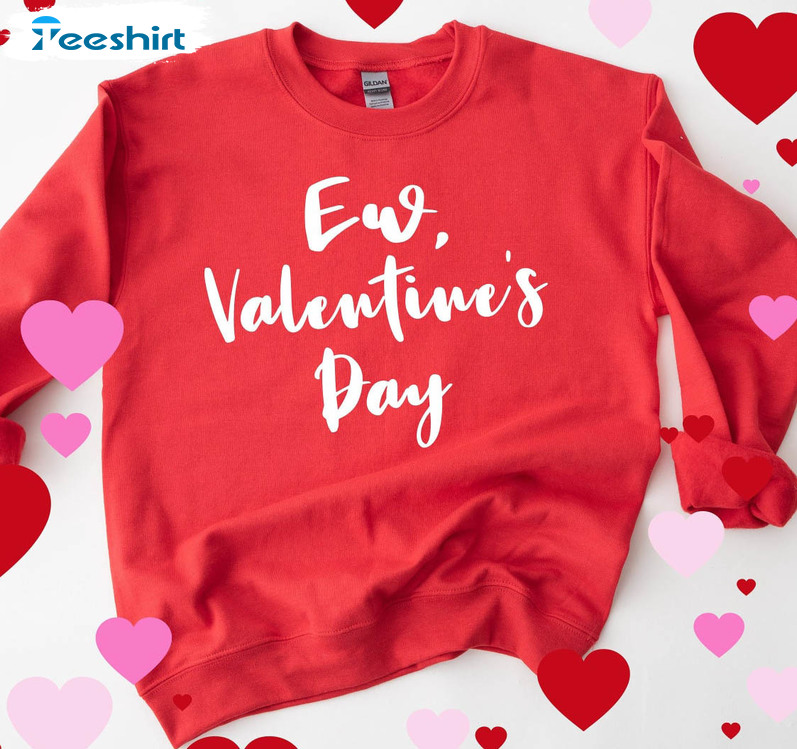 Ew Valentines Day Sweatshirt, Anti Valentines Day Long Sleeve Unisex Hoodie