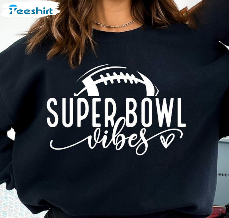 Super Bowl Vibes Shirt, Funny Football Unisex Hoodie Crewneck