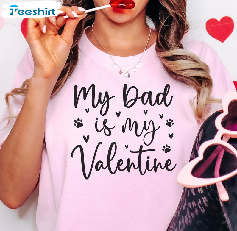 Daddy Is My Valentine Shirt, Valentine Day Unisex T-shirt Long Sleeve