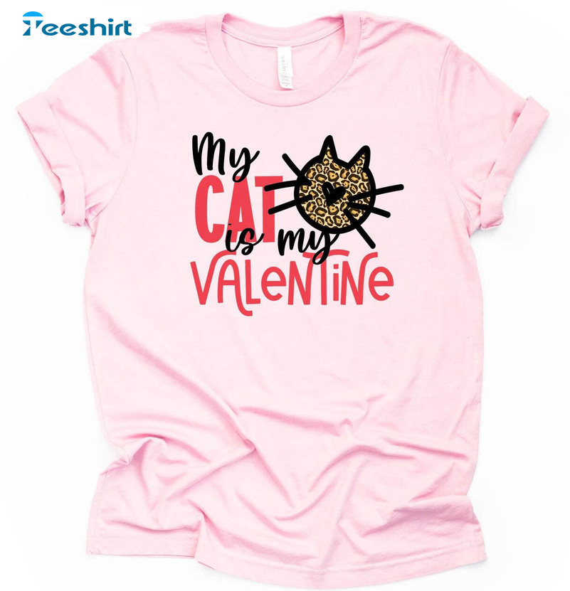 My Cat Is My Valentine Sweatshirt, Funny Valentine Unisex Hoodie Sweater