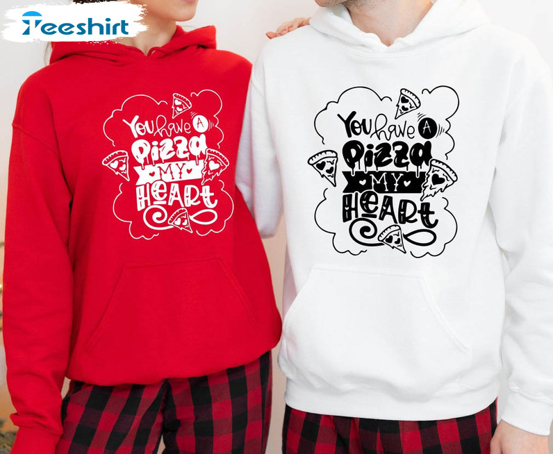 You Have A Pizza My Heart Sweatshirt, Cute Funny Tee Tops Short Sleeve