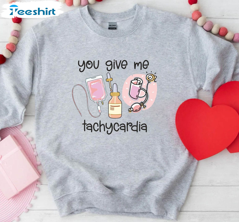 You Give Me Tachycardia Valentines Shirt, Nurse Love Short Sleeve Tee Tops