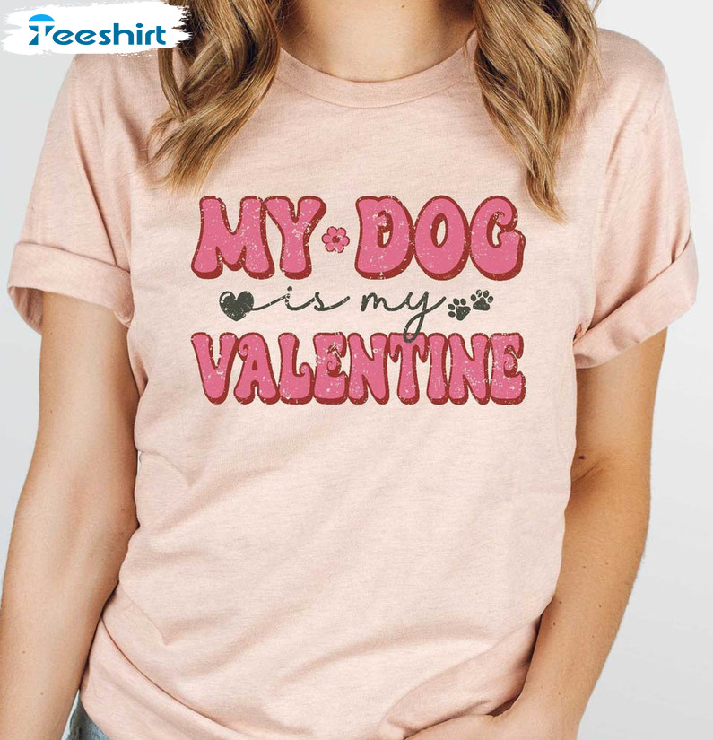 My Dog Is My Valentine Shirt, Dog Lover Valentine Unisex T-shirt Long Sleeve
