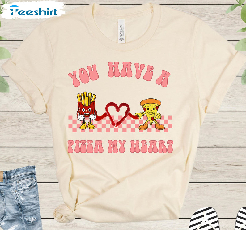 You Have A Pizza My Heart Funny Shirt, Cute Valentine's Day Crewneck Unisex Hoodie