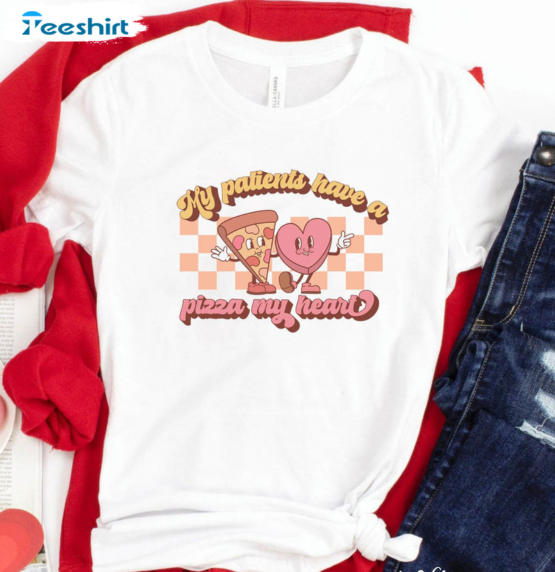 My Patients Have A Pizza My Heart Shirt, Nurses Valentine Short Sleeve Unisex T-shirt