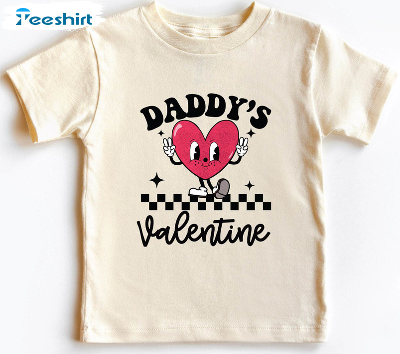 Daddy Is My Valentine Funny Shirt, Cute Crewneck Short Sleeve