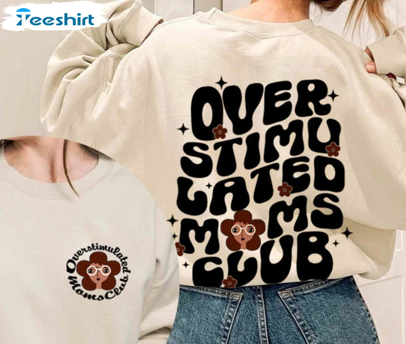 Overstimulated Moms Club Sweatshirt, Cute Long Sleeve Unisex T-shirt