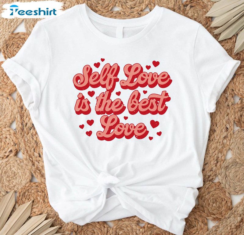 Self Love Is The Best Love Trendy Shirt, Valentines Day Short Sleeve Sweater