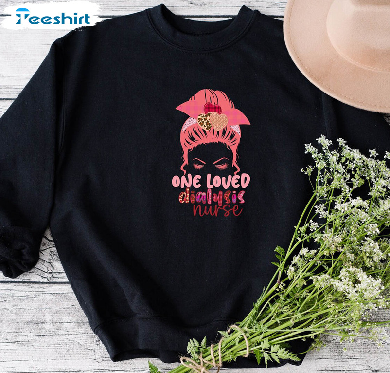 One Loved Dialysis Nurse Sweatshirt , Valentines Day Short Sleeve Crewneck