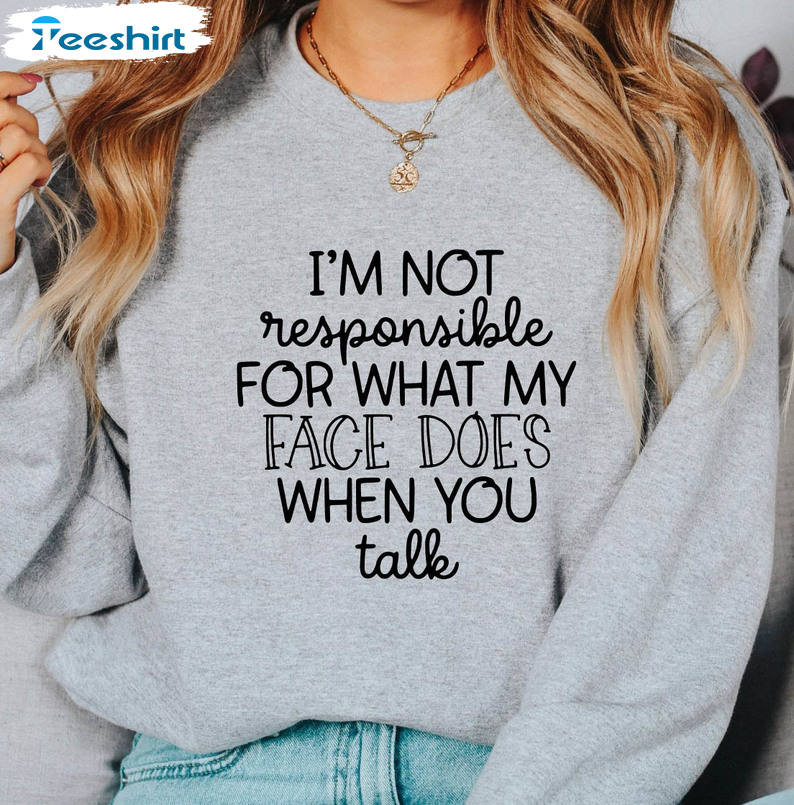 I'm Not Responsible For What My Face Does When You Talk Vintage Sweatshirt, Unisex Hoodie