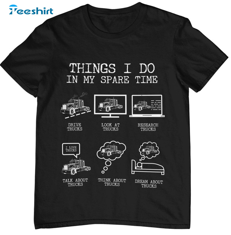 Things I Do In My Spare Time Trucker Trendy Unisex T-shirt , Unisex Hoodie
