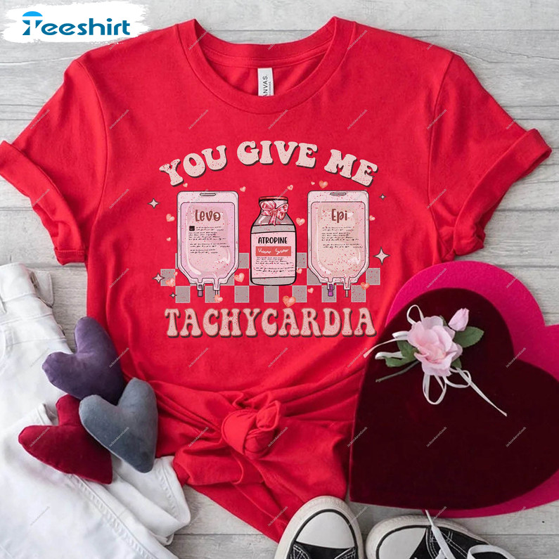 You Give Me Tachycardia Trendy Shirt, Nurse Valentine's Day Short Sleeve Unisex T-shirt