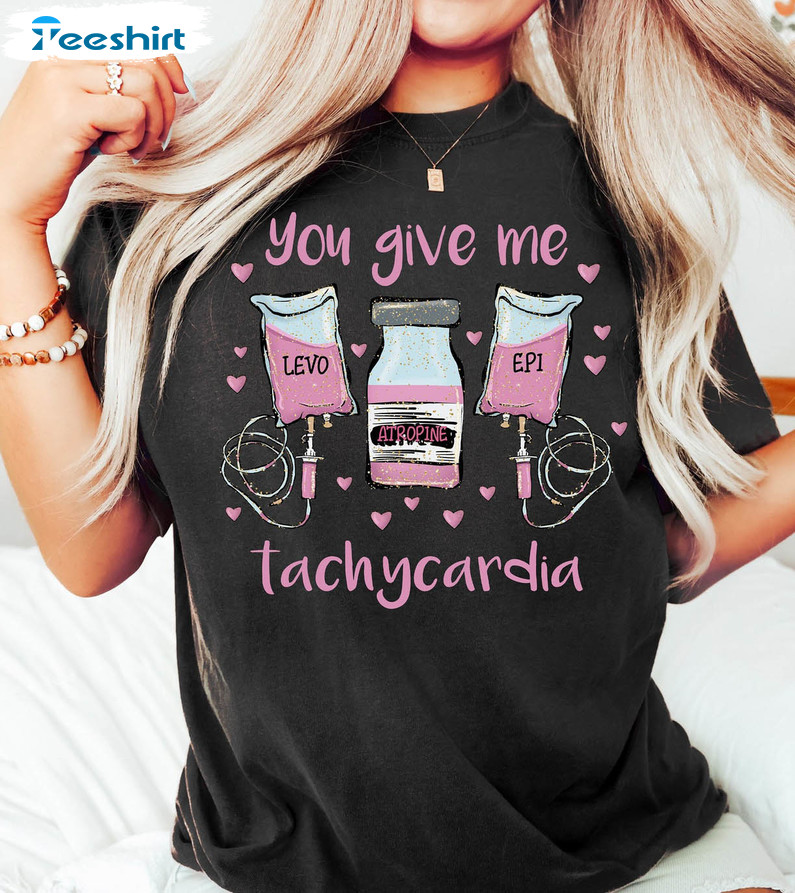 You Give Me Tachycardia Shirt, Nurse Valentines Crewneck Short Sleeve