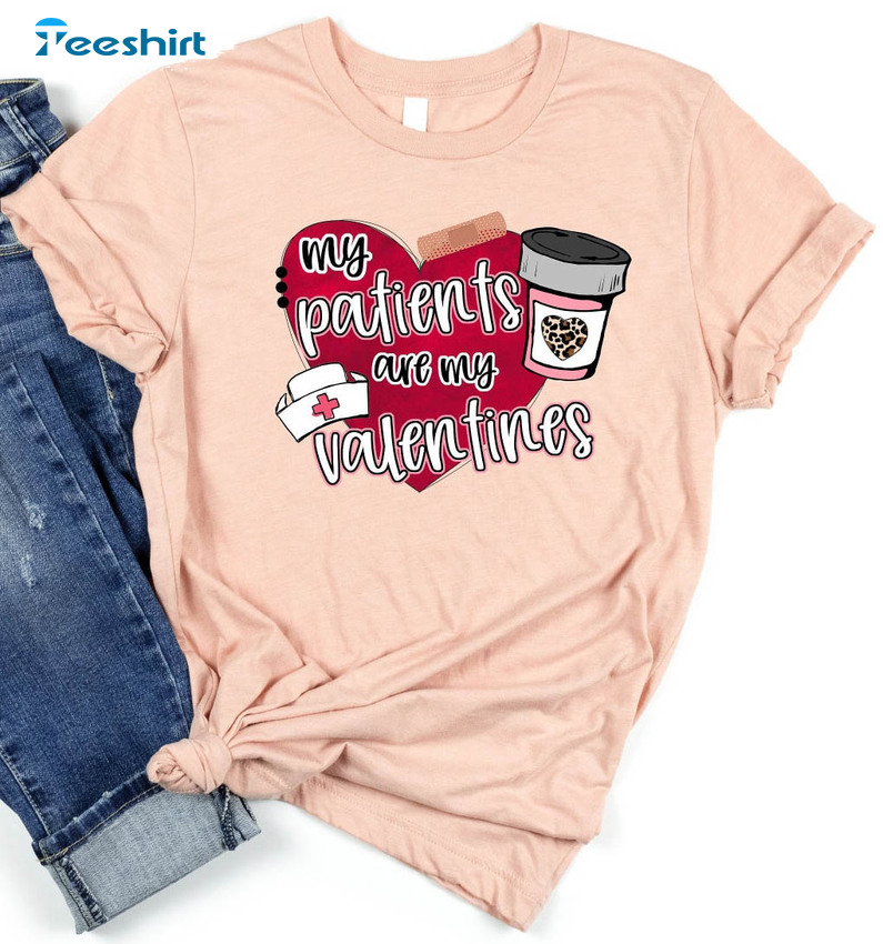 My Patients Are My Valentines Sweatshirt, Nurse Valentines Day Short Sleeve Long Sleeve