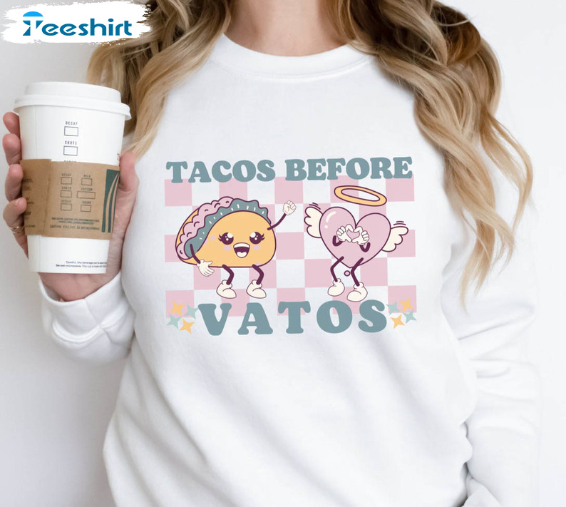 Tacos Before Vatos Shirt, Mexican Valentines Day Crewneck Unisex Hoodie