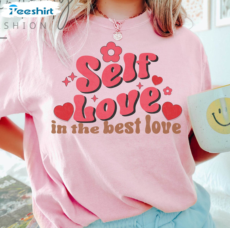 Self Love Is The Best Love Funny Shirt, Self Care Valentine Tee Tops Short Sleeve