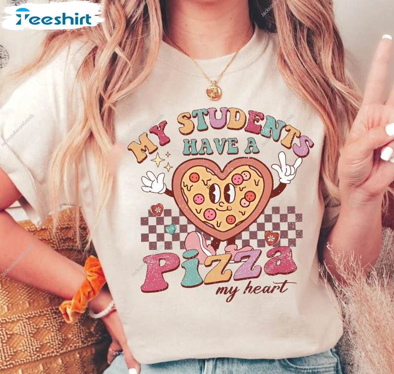 My Students Have A Pizza My Heart Shirt, Teacher Valentine Unisex Hoodie Short Sleeve