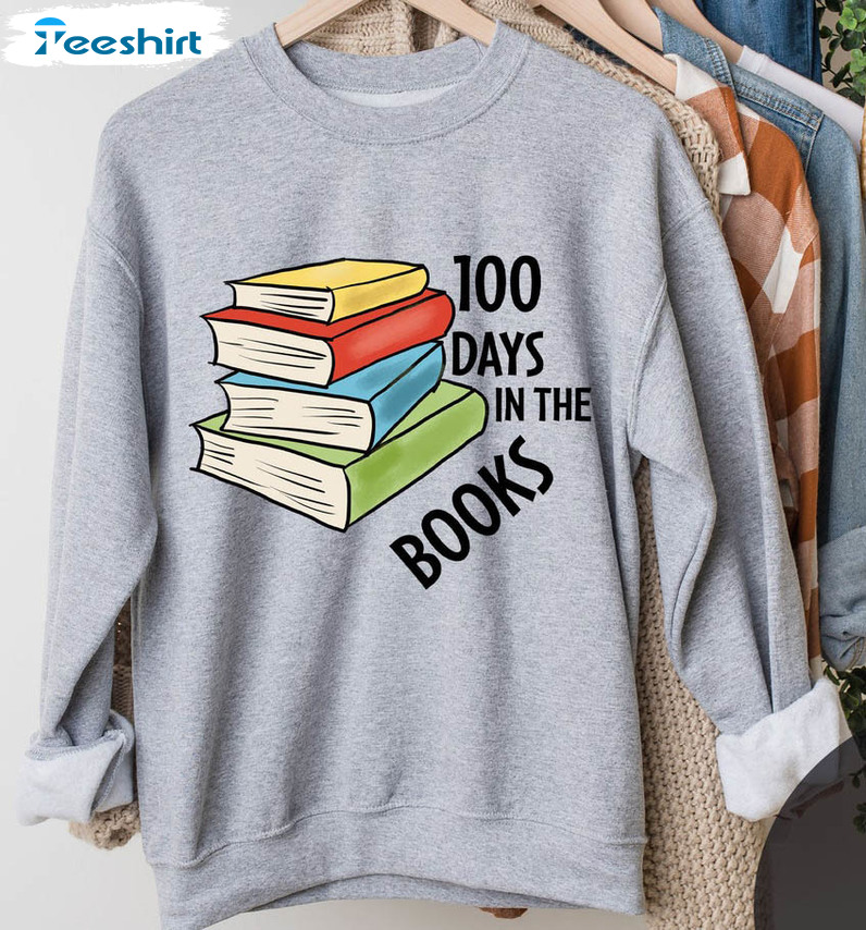 100 Days In The Books Sweatshirt, 100 Days Of School Long Sleeve Unisex T-shirt