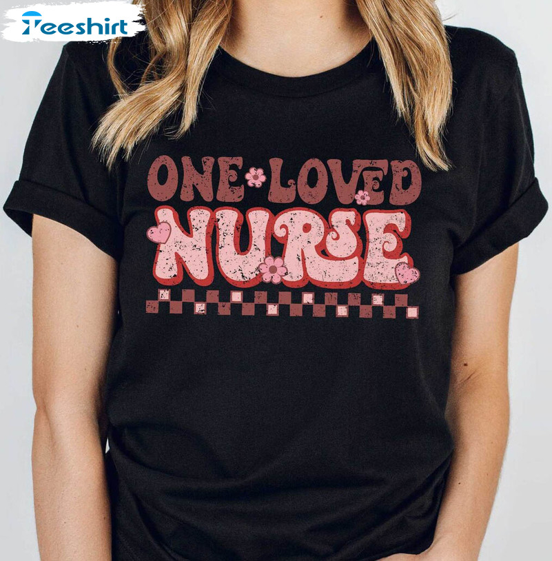 One Loved Nurse Shirt, Valentine Nurse Crew Crewneck Unisex T-shirt