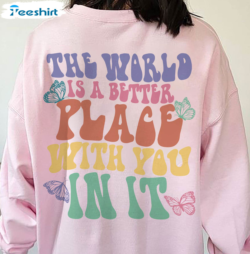 The World Is A Better Place With You In It Vintage Shirt, Trendy Unisex T-shirt Long Sleeve