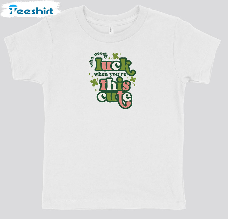 Who Needs Luck When You're This Cute Vintage Shirt, Cute Crewneck Unisex T-shirt