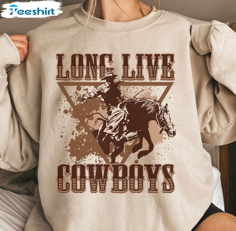 Long Live Cowboys Trendy Shirt, Western Unisex Hoodie Crewneck