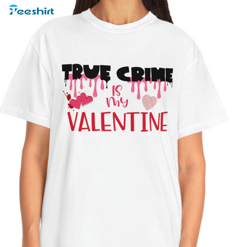 True Crime Is My Valentine Shirt, Vintage Unisex Hoodie Crewneck