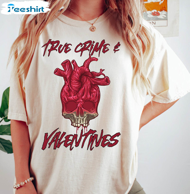 True Crime Is My Valentine Shirt, Valentines Skeleton Unisex T-shirt Long Sleeve