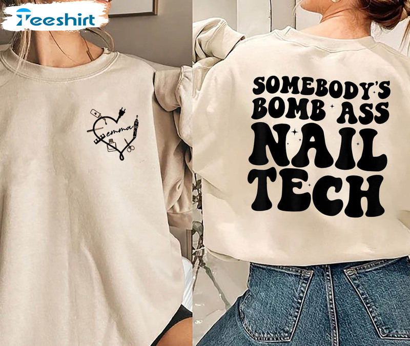 Somebody's Bomb Ass Nail Tech Shirt, Trending Unisex Hoodie Long Sleeve