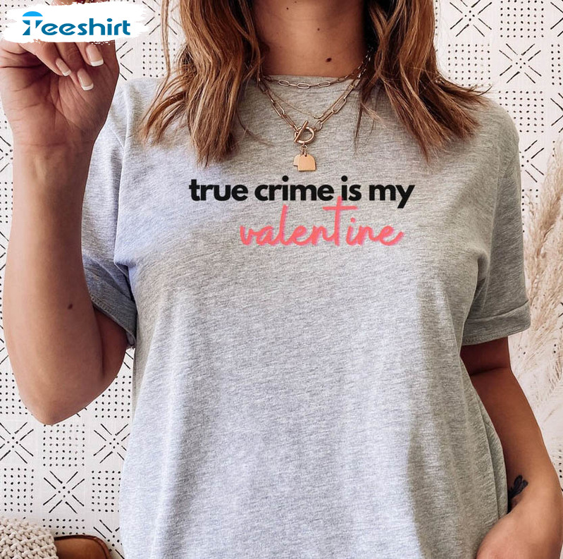 True Crime Is My Valentine Shirt, Valentines Day Couple Long Sleeve Unisex Hoodie 