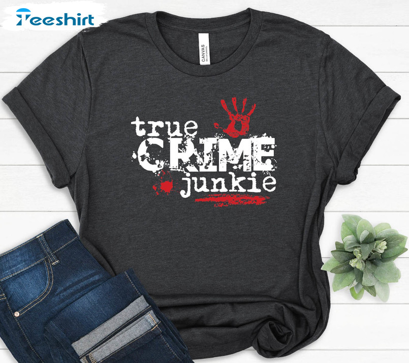 True Crime Junkie Shirt, Serial Killer Unisex Hoodie Long Sleeve