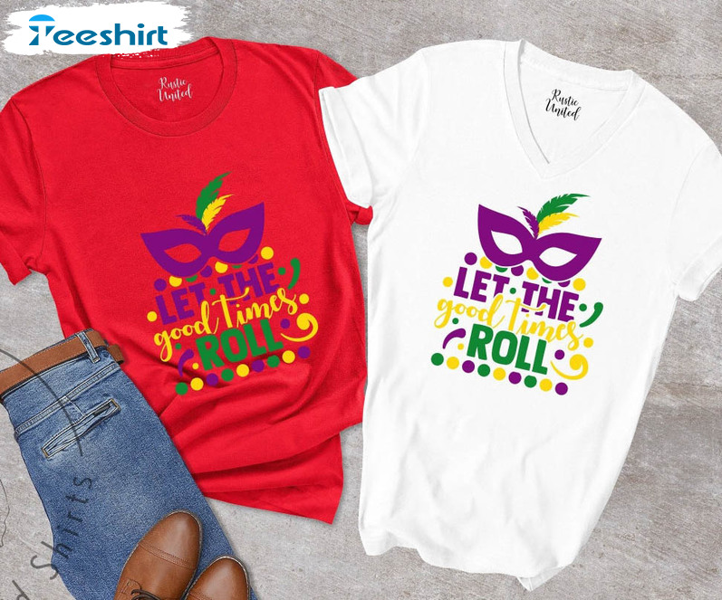 Let The Good Times Roll Mardi Gras Funny Shirt, Fat Tuesday Unisex Hoodie Long Sleeve