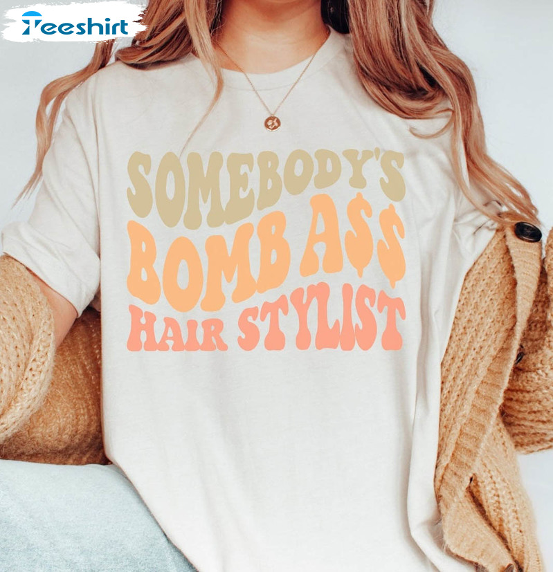 Somebody’s Bomb Ass Hair Stylist Sweatshirt, Short Sleeve