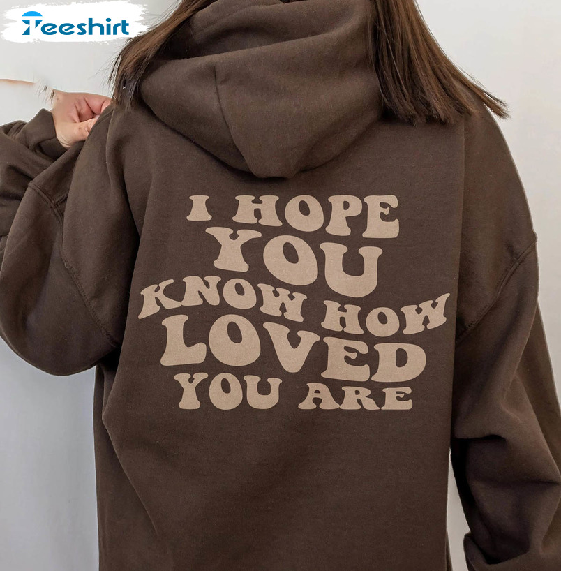 I Hope You Know How Loved You Are Sweatshirt, Vintage Long Sleeve Crewneck