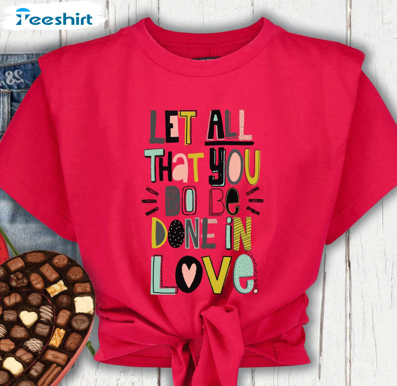 Let All That You Do Be Done In Love Funny Shirt, Christian Religious Sweatshirt Unisex Hoodie