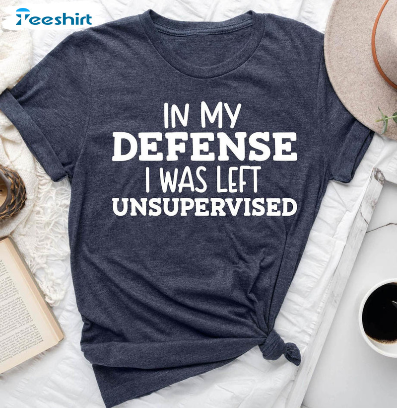 In My Defense I Was Left Unsupervised Vintage Shirt, Cute Crewneck Unisex T-shirt