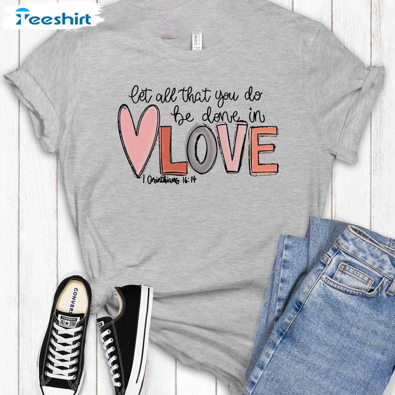 Let All That You Do Be Done In Love Shirt, Trendy Valentine Tee Tops Unisex Hoodie