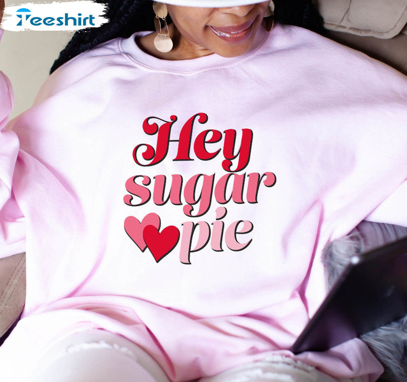 Hey Sugar Pie Shirt, Valentine's Day Long Sleeve Unisex T-shirt