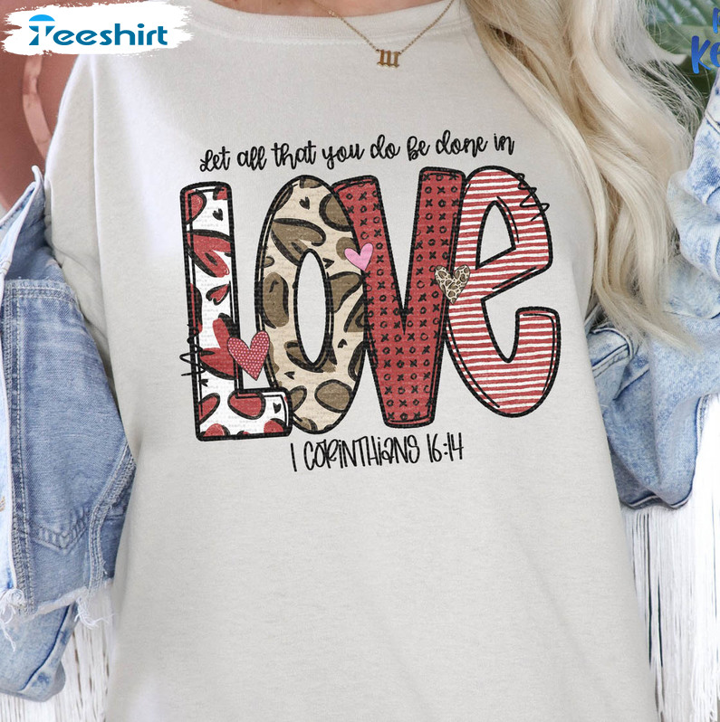 Let All That You Do Be Done In Love Cute Shirt, Valentine's Day Unisex Hoodie Tee Tops