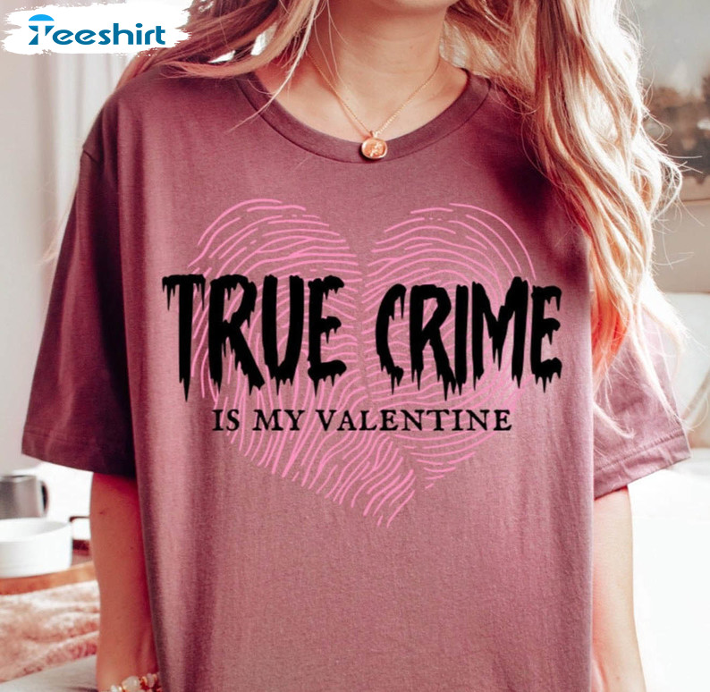 True Crime Is My Valentine Vintage Sweatshirt, Short Sleeve