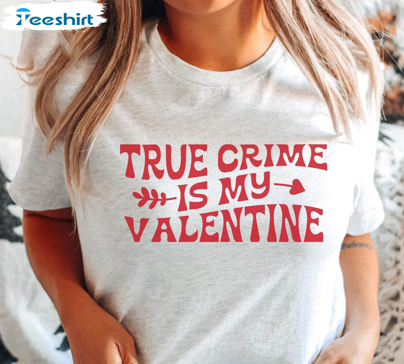 True Crime Valentines Day Shirt, Funny True Crime Short Sleeve Long Sleeve