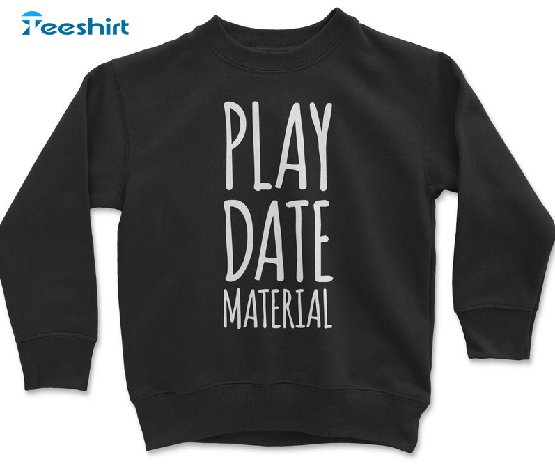 Play Date Material Shirt, Children Charming Loving Valentine Tee Tops Unisex T-shirt