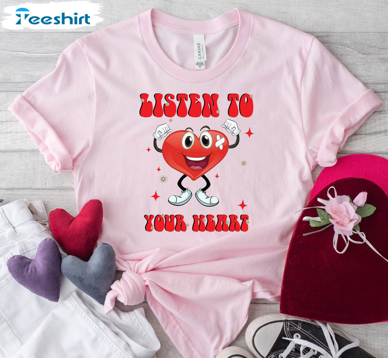 Listen To Your Heart Funny Shirt, Nurse Valentines Unisex T-shirt Crewneck 